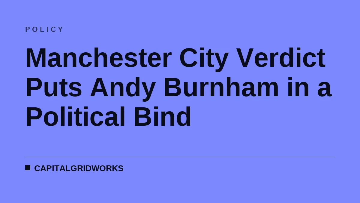 Manchester City Verdict Puts Andy Burnham in a Political Bind