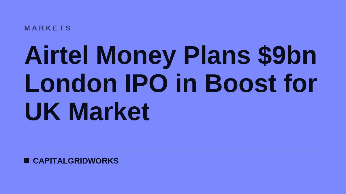 Airtel Money Plans $9bn London IPO in Boost for UK Market