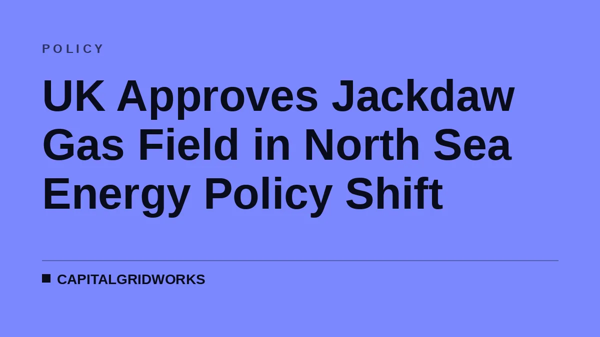 UK Approves Jackdaw Gas Field in North Sea Energy Policy Shift