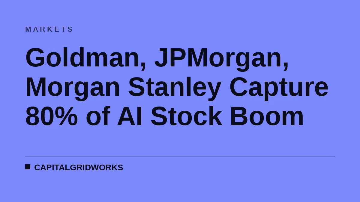 Goldman, JPMorgan, Morgan Stanley Capture 80% of AI Stock Boom