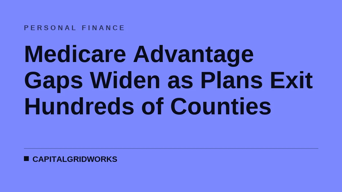 Medicare Advantage Gaps Widen as Plans Exit Hundreds of Counties