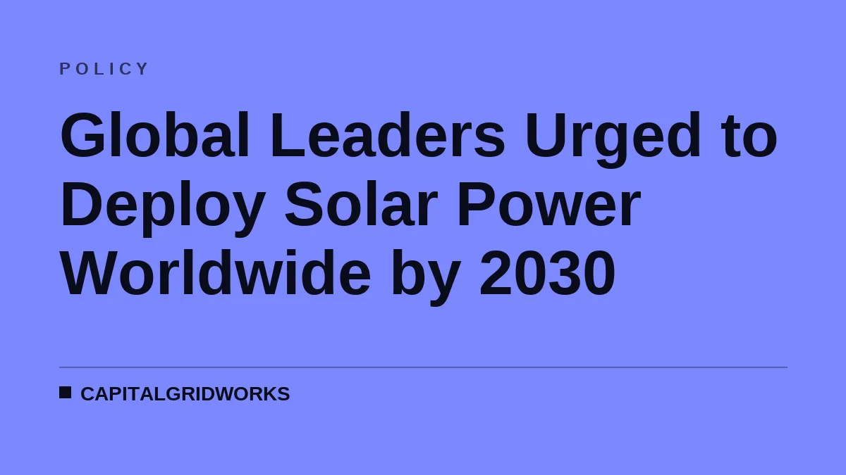 Global Leaders Urged to Deploy Solar Power Worldwide by 2030