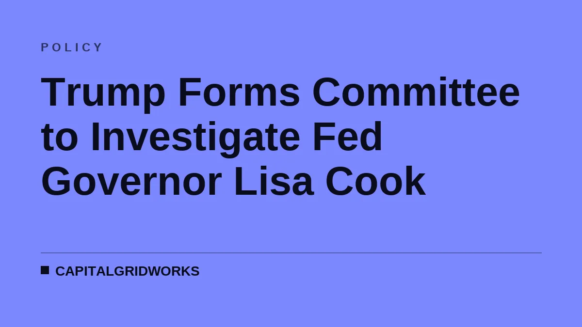 Trump Forms Committee to Investigate Fed Governor Lisa Cook