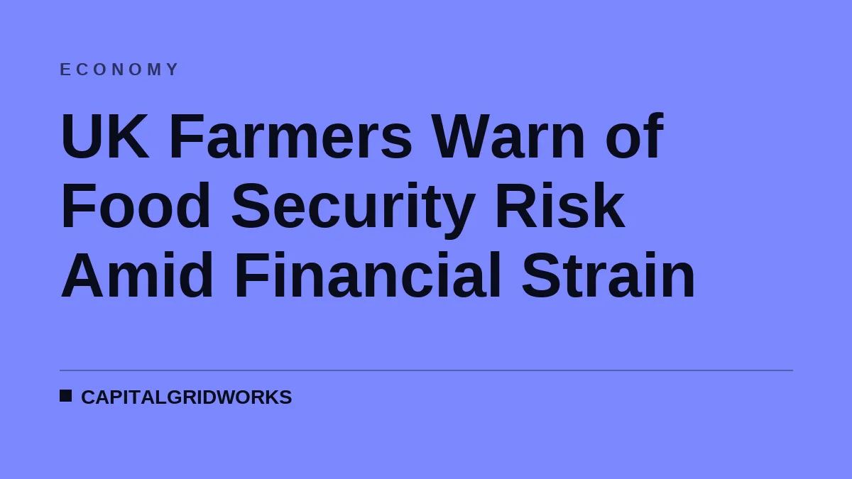 UK Farmers Warn of Food Security Risk Amid Financial Strain