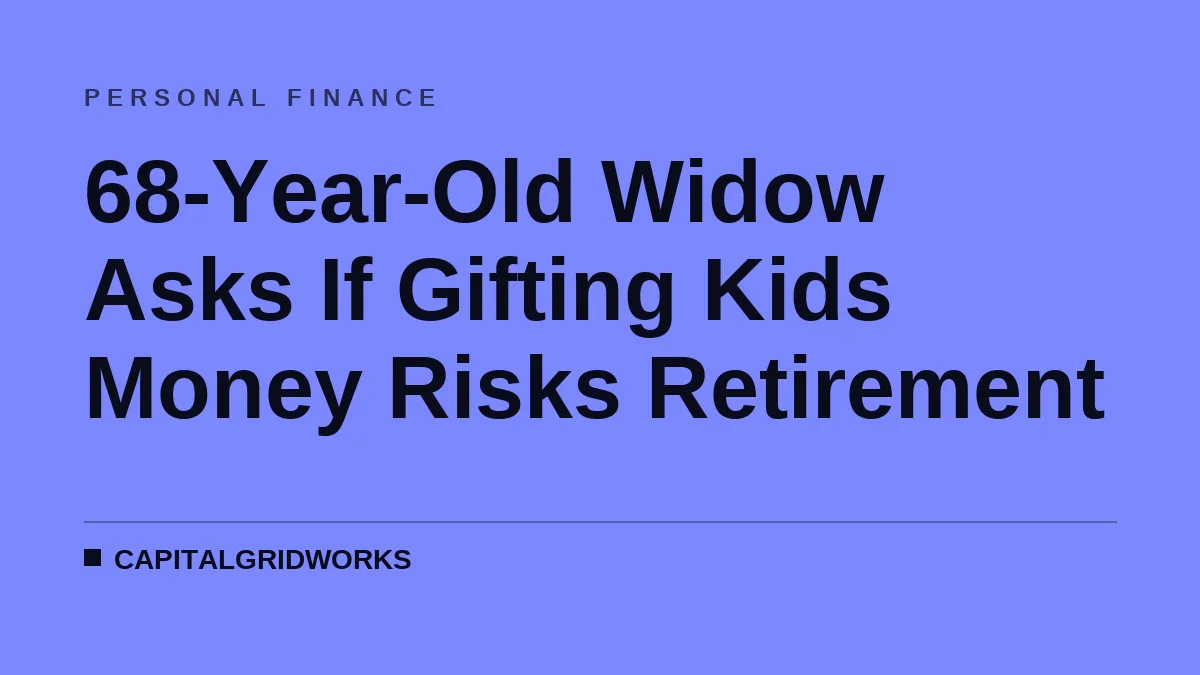 68-Year-Old Widow Asks If Gifting Kids Money Risks Retirement