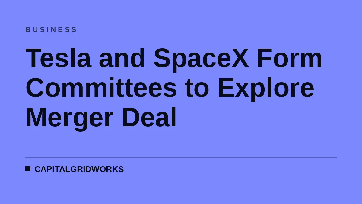 Tesla and SpaceX Form Committees to Explore Merger Deal