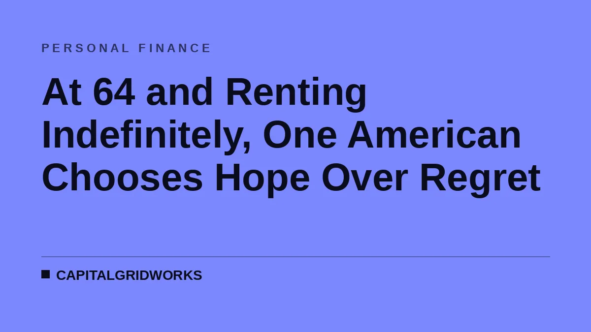 At 64 and Renting Indefinitely, One American Chooses Hope Over Regret