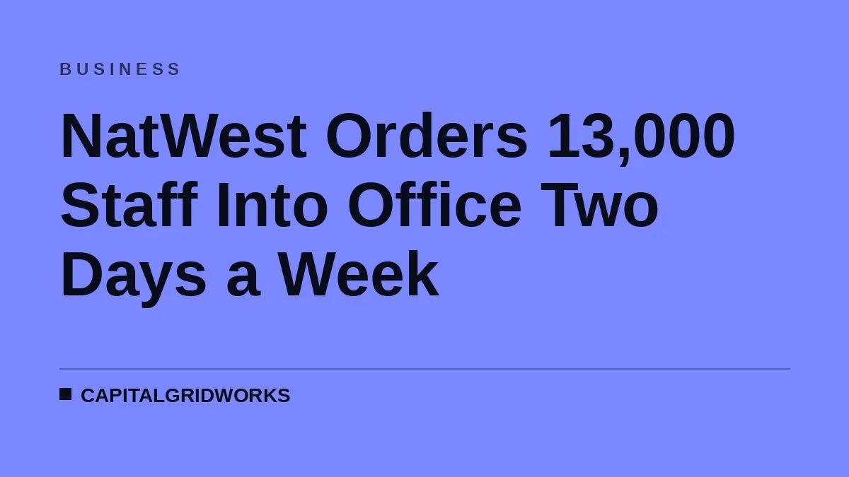 NatWest Orders 13,000 Staff Into Office Two Days a Week