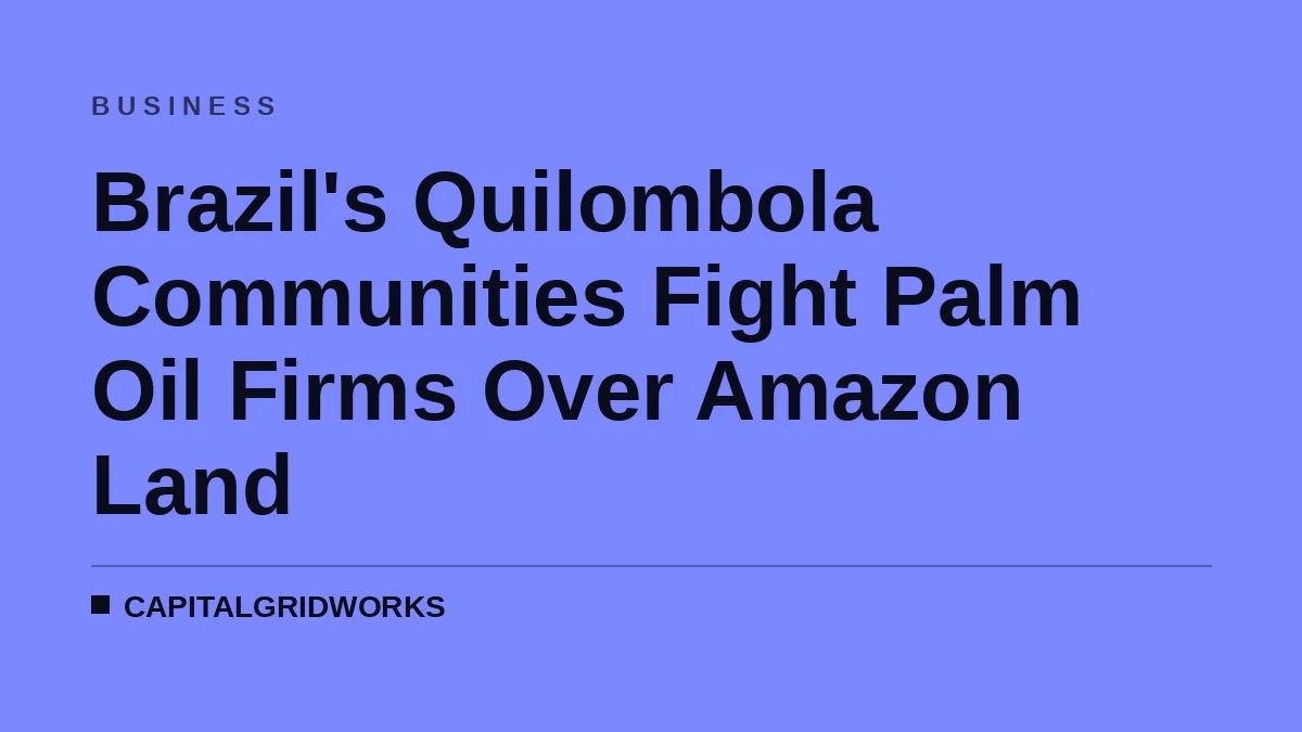 Brazil's Quilombola Communities Fight Palm Oil Firms Over Amazon Land