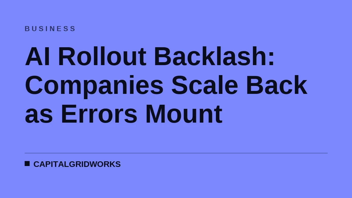 AI Rollout Backlash: Companies Scale Back as Errors Mount