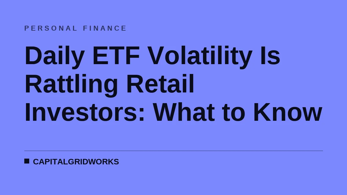 Daily ETF Volatility Is Rattling Retail Investors: What to Know