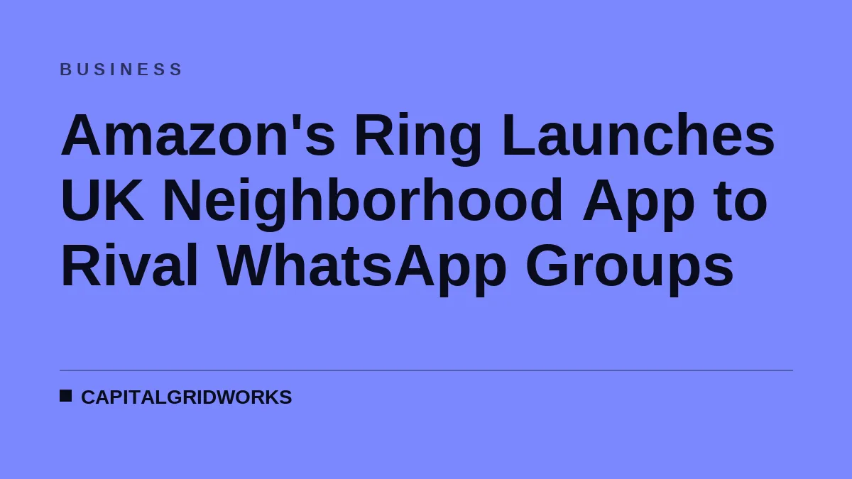Amazon's Ring Launches UK Neighborhood App to Rival WhatsApp Groups