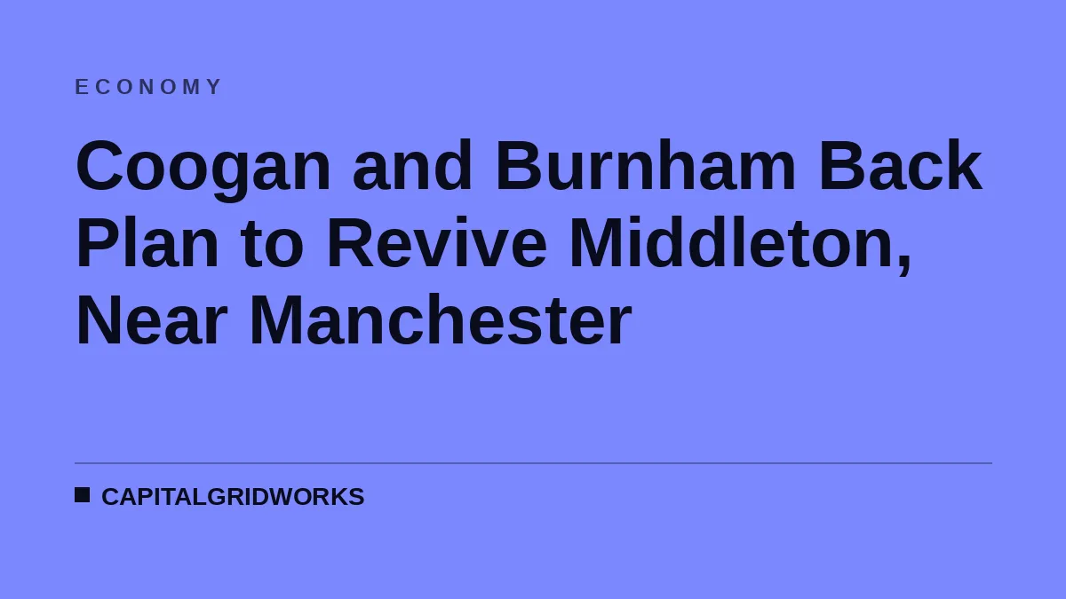 Coogan and Burnham Back Plan to Revive Middleton, Near Manchester