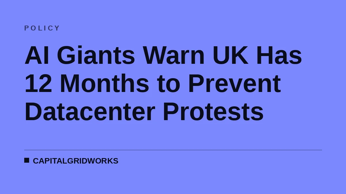 AI Giants Warn UK Has 12 Months to Prevent Datacenter Protests