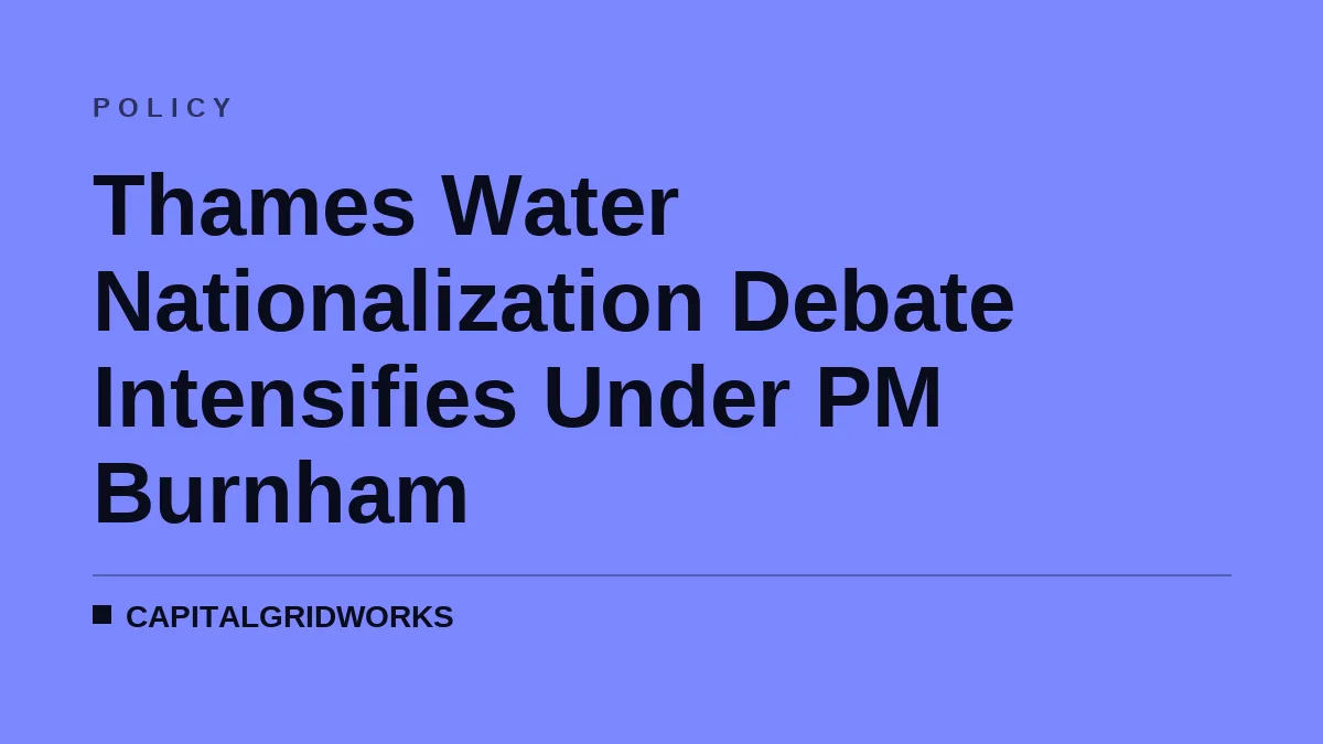Thames Water Nationalization Debate Intensifies Under PM Burnham