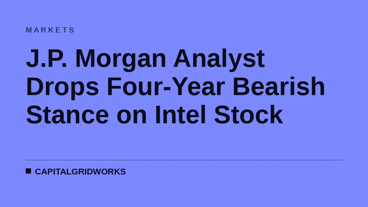 J.P. Morgan Analyst Drops Four-Year Bearish Stance on Intel Stock