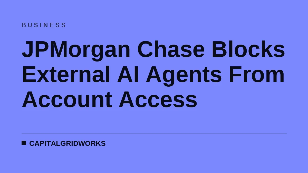 JPMorgan Chase Blocks External AI Agents From Account Access