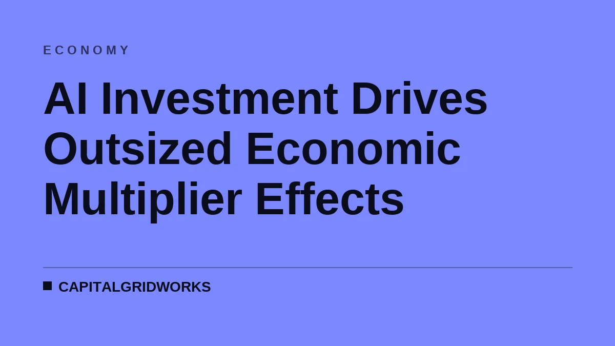 AI Investment Drives Outsized Economic Multiplier Effects