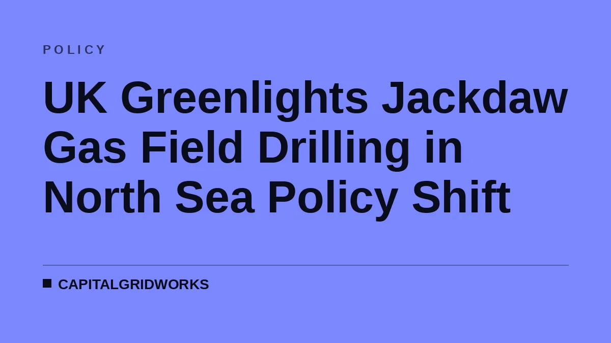 UK Greenlights Jackdaw Gas Field Drilling in North Sea Policy Shift