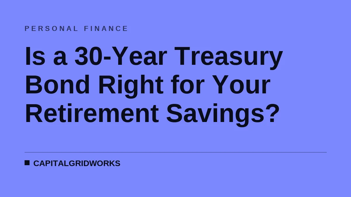 Is a 30-Year Treasury Bond Right for Your Retirement Savings?