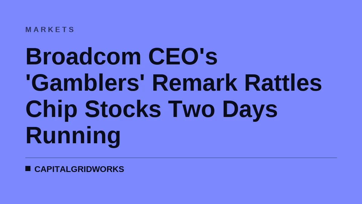 Broadcom CEO's 'Gamblers' Remark Rattles Chip Stocks Two Days Running