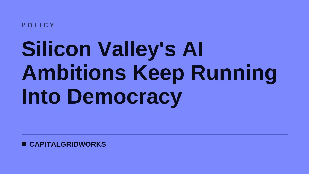 Silicon Valley's AI Ambitions Keep Running Into Democracy