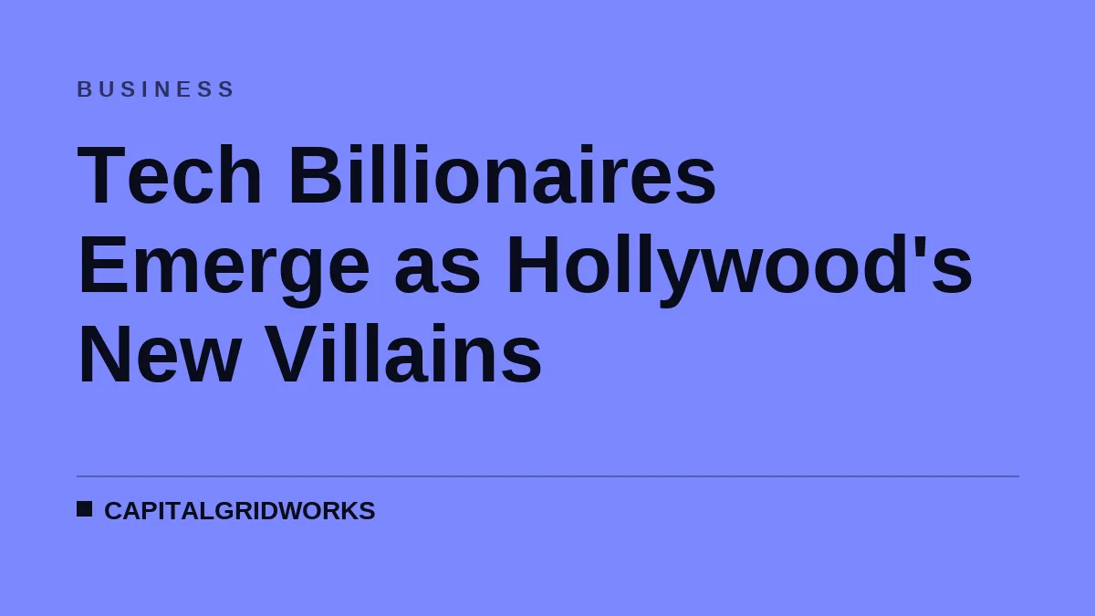 Tech Billionaires Emerge as Hollywood's New Villains