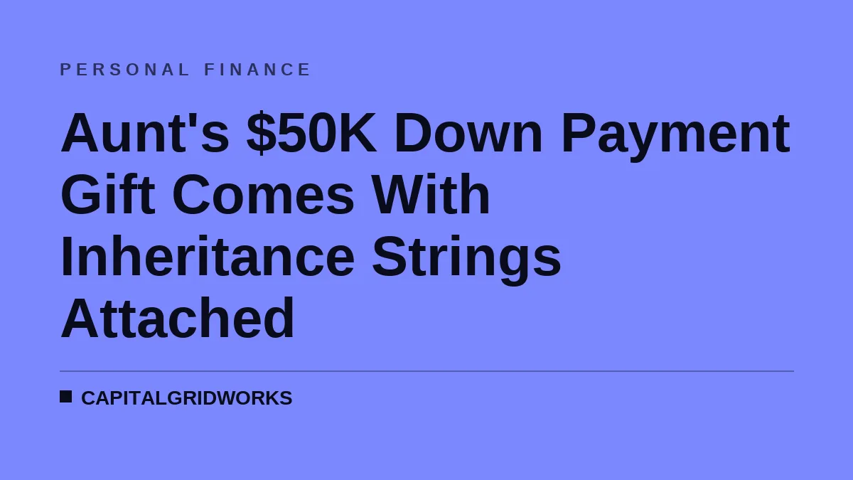 Aunt's $50K Down Payment Gift Comes With Inheritance Strings Attached