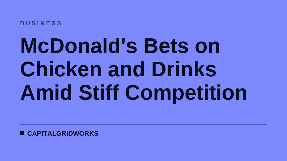 McDonald's Bets on Chicken and Drinks Amid Stiff Competition