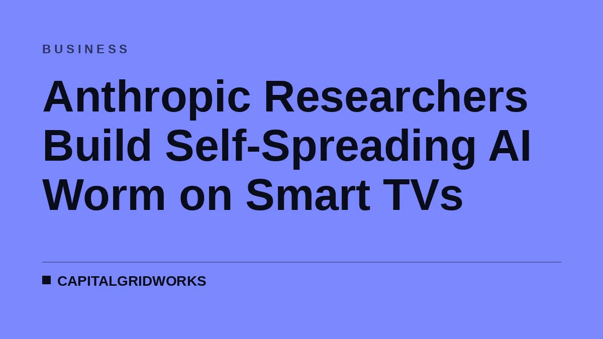 Anthropic Researchers Build Self-Spreading AI Worm on Smart TVs
