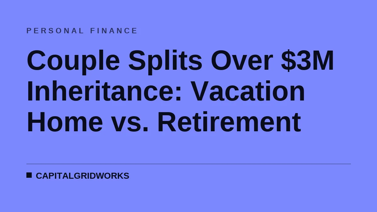 Couple Splits Over $3M Inheritance: Vacation Home vs. Retirement