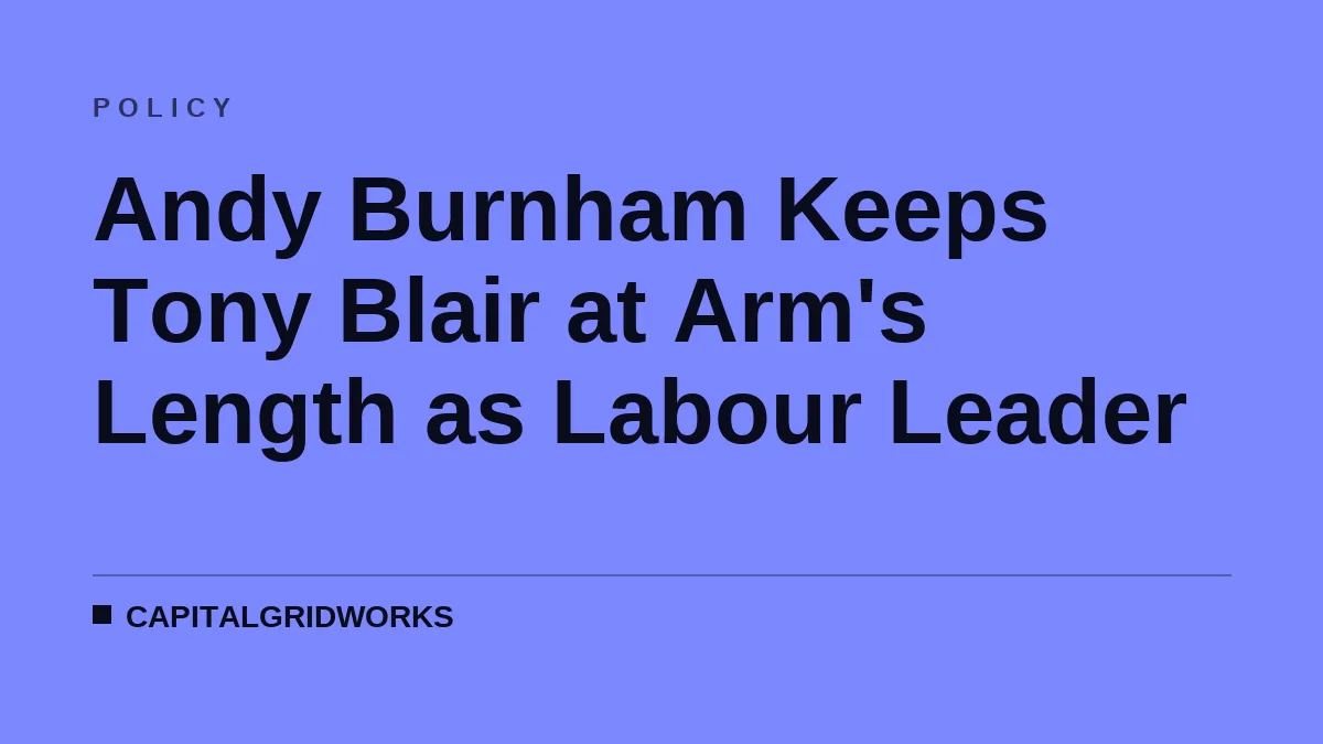 Andy Burnham Keeps Tony Blair at Arm's Length as Labour Leader