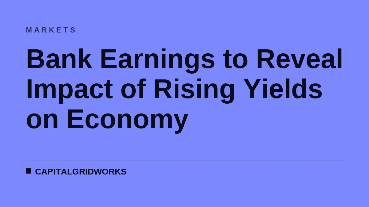 Bank Earnings to Reveal Impact of Rising Yields on Economy