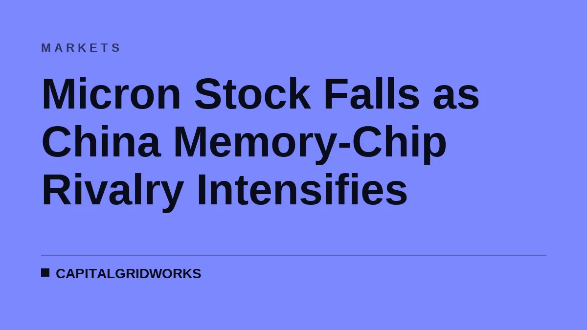 Micron Stock Falls as China Memory-Chip Rivalry Intensifies