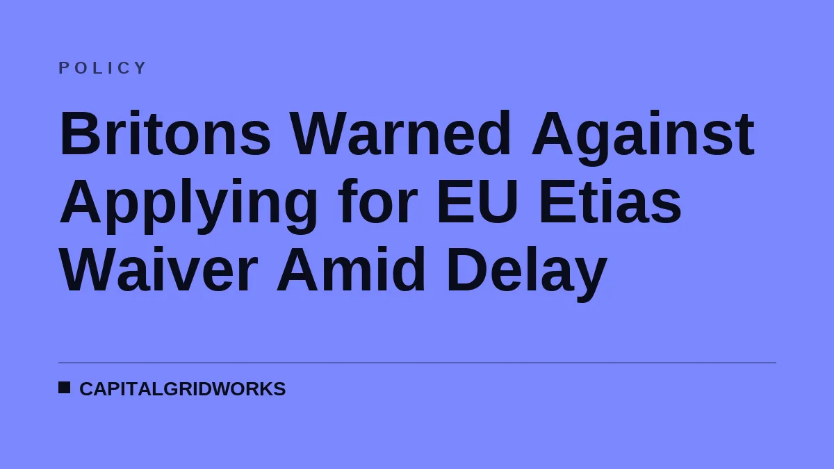 Britons Warned Against Applying for EU Etias Waiver Amid Delay