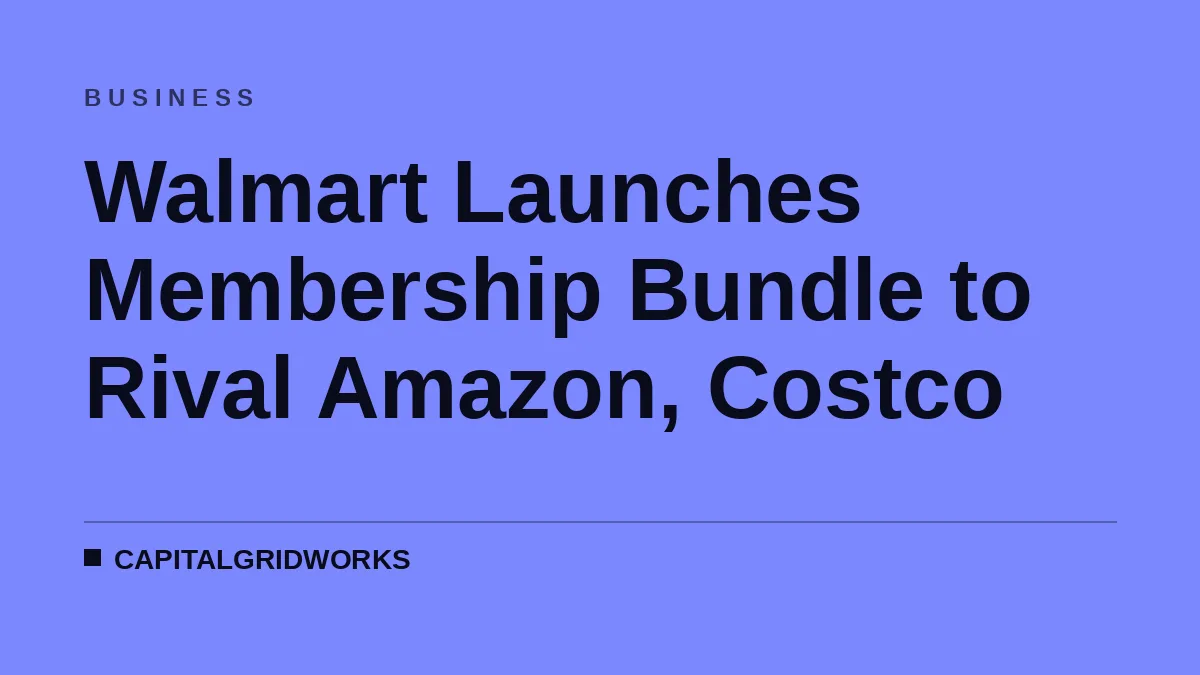 Walmart Launches Membership Bundle to Rival Amazon, Costco