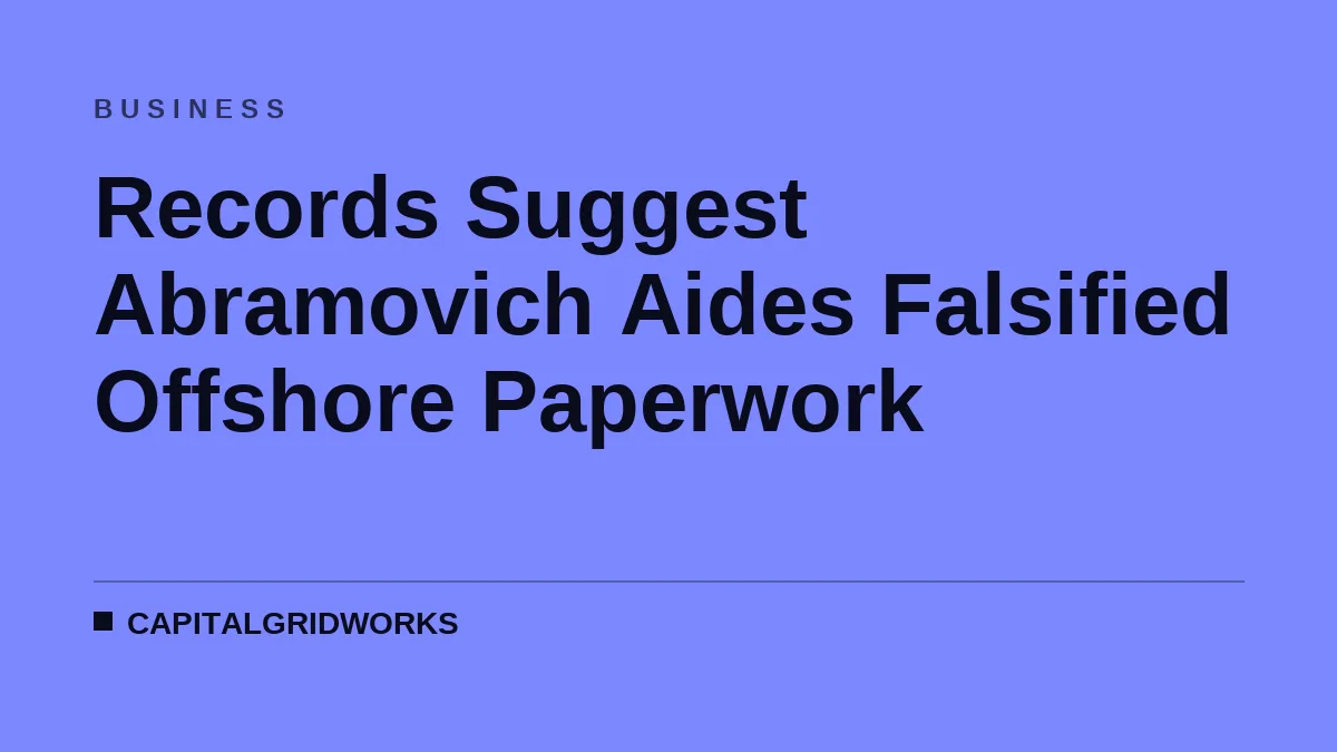 Records Suggest Abramovich Aides Falsified Offshore Paperwork