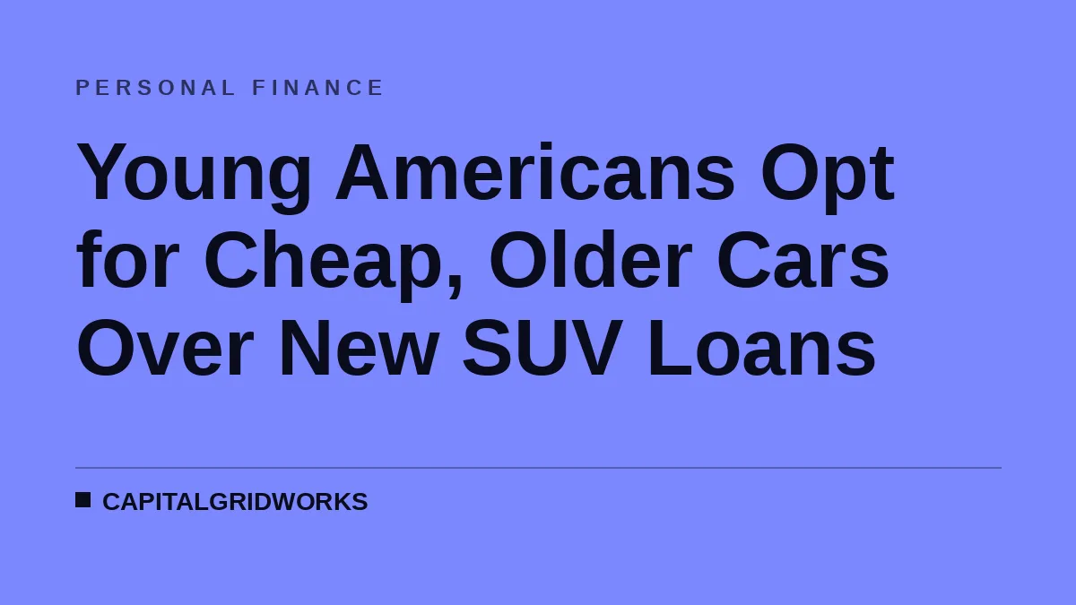 Young Americans Opt for Cheap, Older Cars Over New SUV Loans