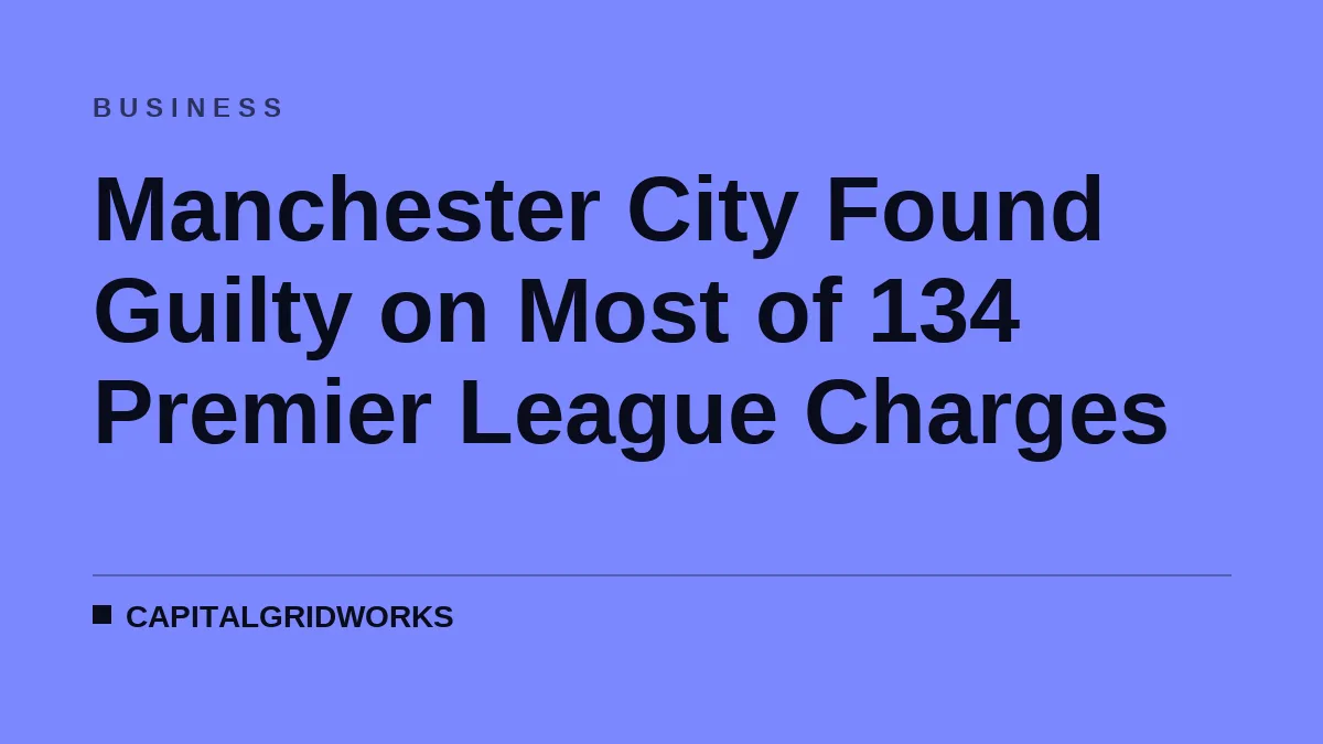 Manchester City Found Guilty on Most of 134 Premier League Charges