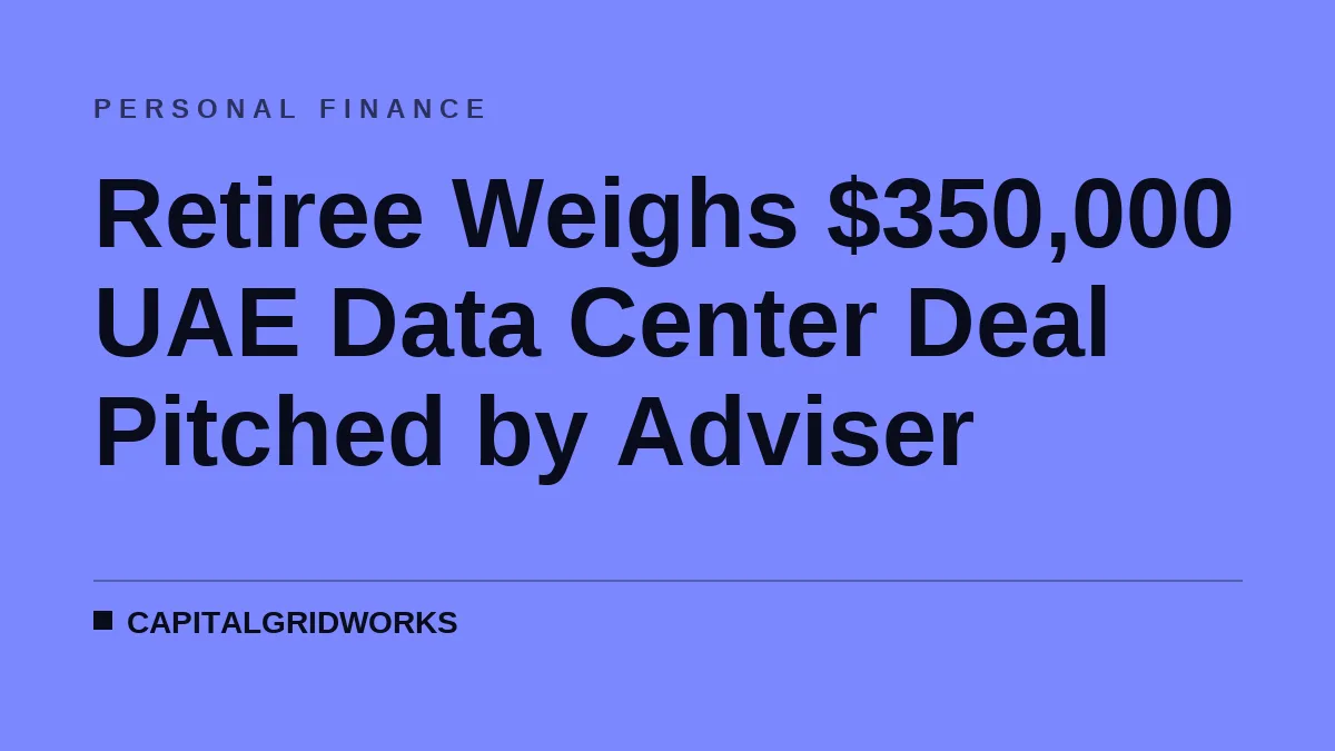 Retiree Weighs $350,000 UAE Data Center Deal Pitched by Adviser