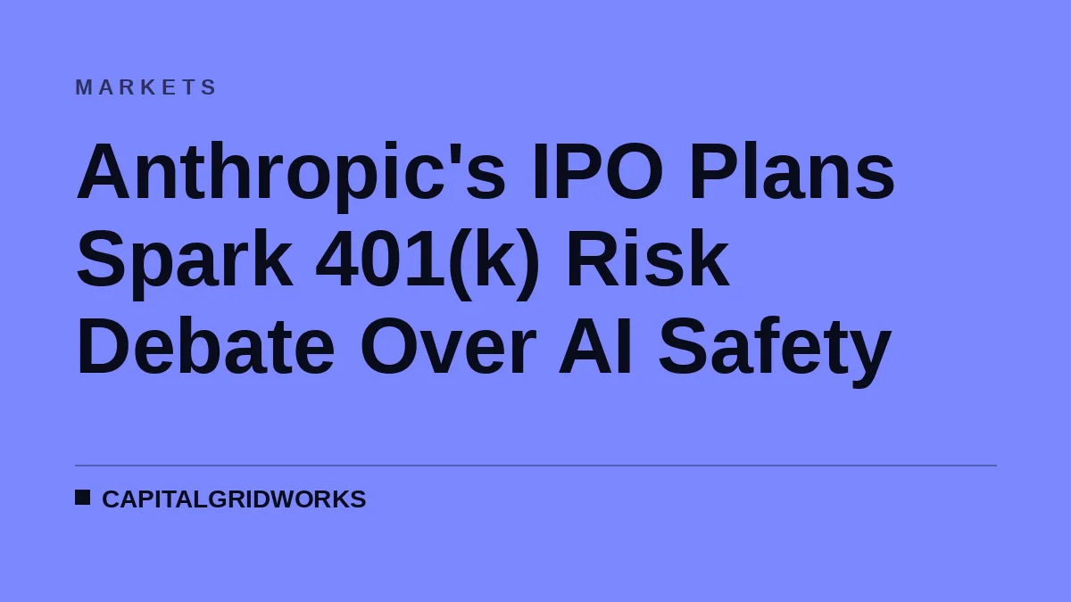Anthropic's IPO Plans Spark 401(k) Risk Debate Over AI Safety