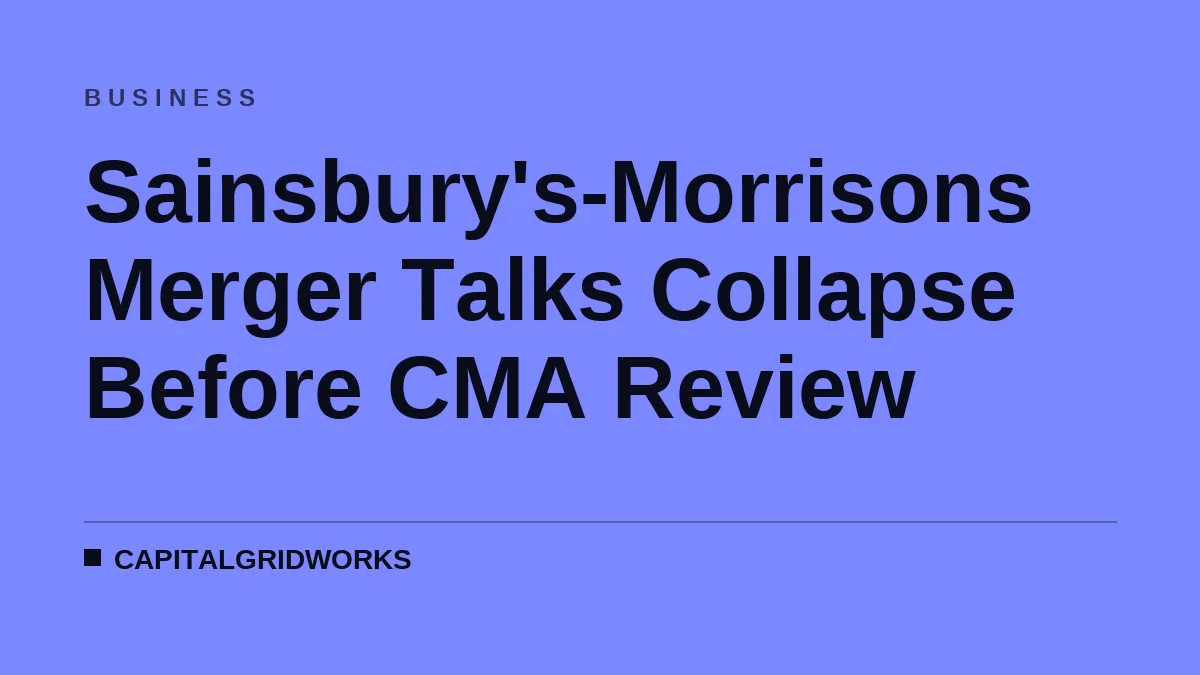 Sainsbury's-Morrisons Merger Talks Collapse Before CMA Review