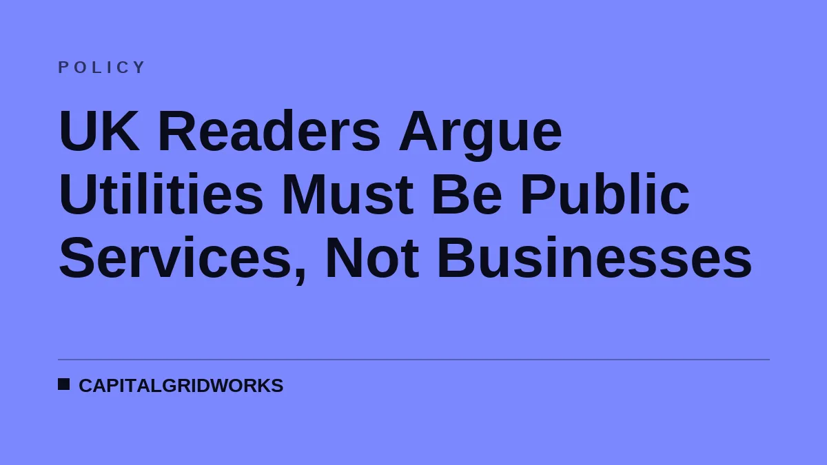 UK Readers Argue Utilities Must Be Public Services, Not Businesses