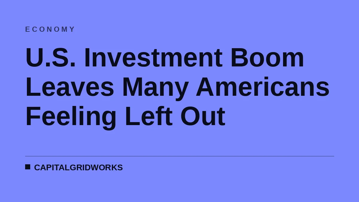 U.S. Investment Boom Leaves Many Americans Feeling Left Out