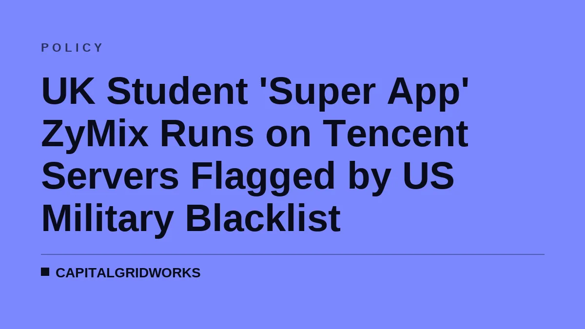 UK Student 'Super App' ZyMix Runs on Tencent Servers Flagged by US Military Blacklist