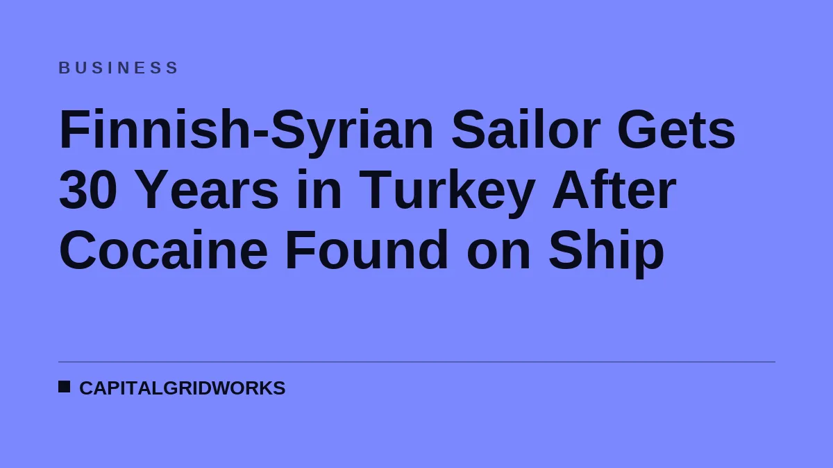 Finnish-Syrian Sailor Gets 30 Years in Turkey After Cocaine Found on Ship