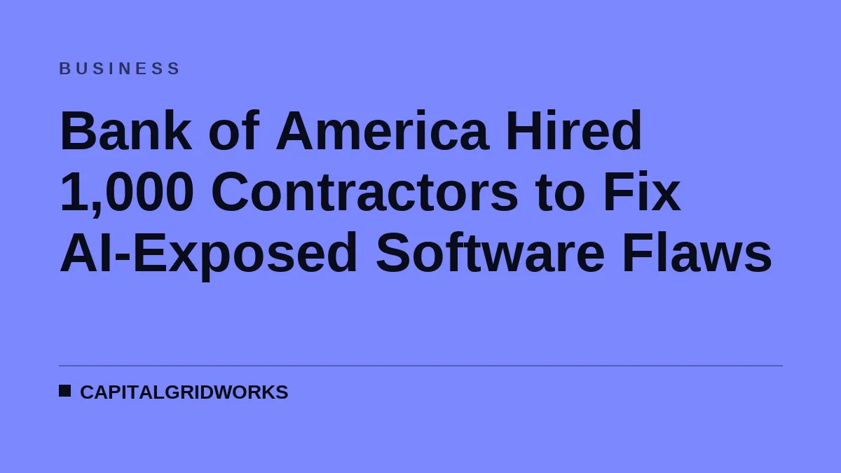Bank of America Hired 1,000 Contractors to Fix AI-Exposed Software Flaws