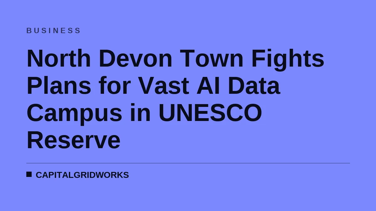 North Devon Town Fights Plans for Vast AI Data Campus in UNESCO Reserve