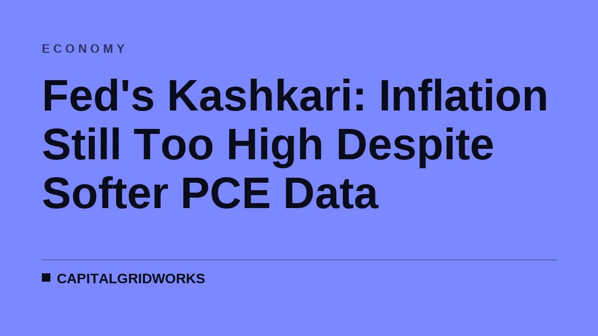 Fed's Kashkari: Inflation Still Too High Despite Softer PCE Data