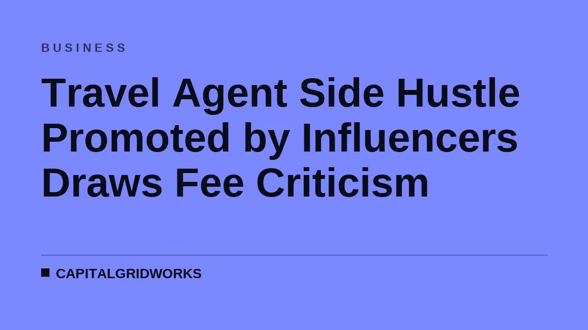 Travel Agent Side Hustle Promoted by Influencers Draws Fee Criticism
